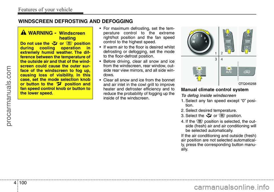 HYUNDAI I800 2016 Owners Manual Features of your vehicle
100 4
• For maximum defrosting, set the tem-
perature control to the extreme
right/hot position and the fan speed
control to the highest speed.
• If warm air to the floor HYUNDAI I800 2016 Owners Manual Features of your vehicle
100 4
• For maximum defrosting, set the tem-
perature control to the extreme
right/hot position and the fan speed
control to the highest speed.
• If warm air to the floor