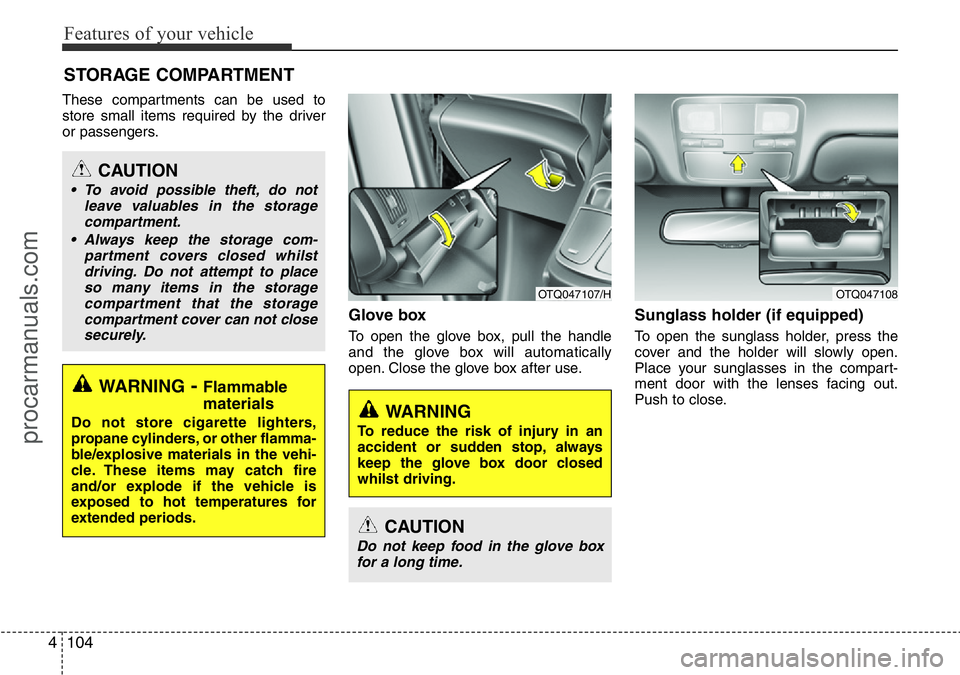 HYUNDAI I800 2016 Owners Manual Features of your vehicle
104 4
These compartments can be used to
store small items required by the driver
or passengers.
Glove box
To open the glove box, pull the handle
and the glove box will automat HYUNDAI I800 2016 Owners Manual Features of your vehicle
104 4
These compartments can be used to
store small items required by the driver
or passengers.
Glove box
To open the glove box, pull the handle
and the glove box will automat