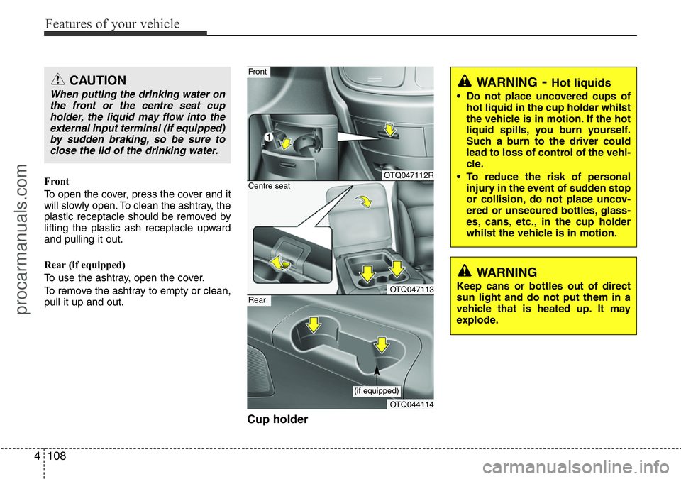 HYUNDAI I800 2016 Owners Manual Features of your vehicle
108 4
Front
To open the cover, press the cover and it
will slowly open. To clean the ashtray, the
plastic receptacle should be removed by
lifting the plastic ash receptacle up HYUNDAI I800 2016 Owners Manual Features of your vehicle
108 4
Front
To open the cover, press the cover and it
will slowly open. To clean the ashtray, the
plastic receptacle should be removed by
lifting the plastic ash receptacle up