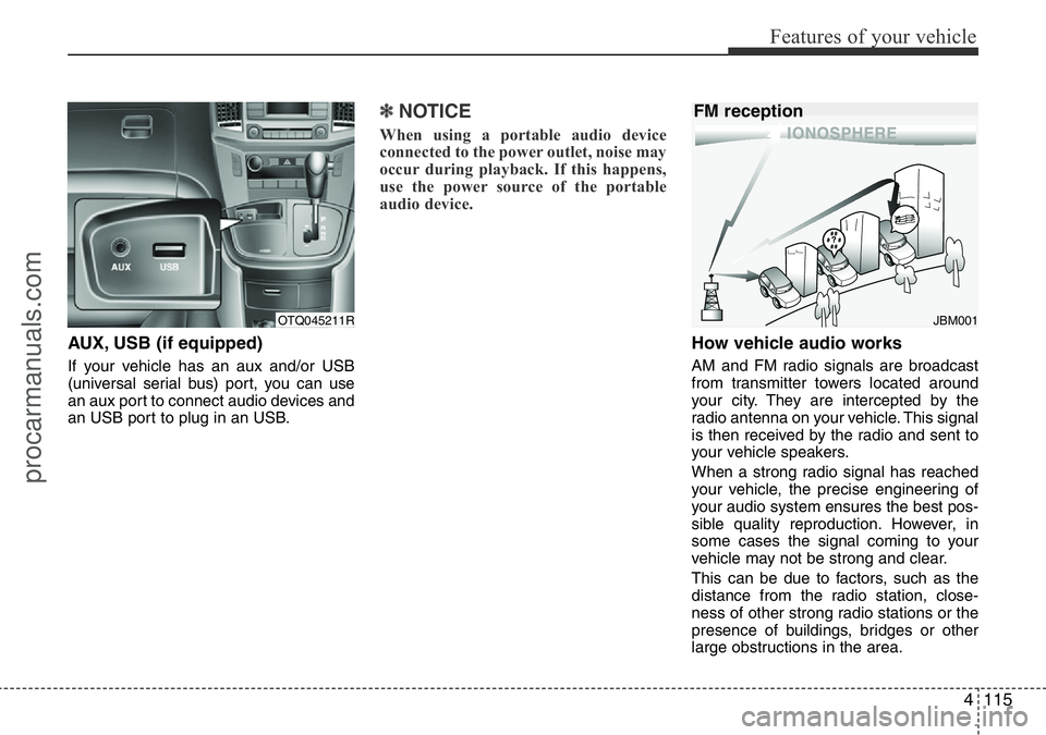 HYUNDAI I800 2016 Owners Manual 4115
Features of your vehicle
AUX, USB (if equipped)
If your vehicle has an aux and/or USB
(universal serial bus) port, you can use
an aux port to connect audio devices and
an USB port to plug in an U HYUNDAI I800 2016 Owners Manual 4115
Features of your vehicle
AUX, USB (if equipped)
If your vehicle has an aux and/or USB
(universal serial bus) port, you can use
an aux port to connect audio devices and
an USB port to plug in an U