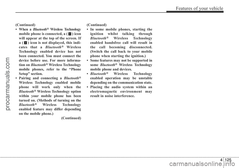 HYUNDAI I800 2016 Owners Manual 4125
Features of your vehicle
(Continued)
• When a Bluetooth®Wireless Technology
mobile phone is connected, a ( ) icon
will appear at the top of the screen. If
a ( ) icon is not displayed, this ind HYUNDAI I800 2016 Owners Manual 4125
Features of your vehicle
(Continued)
• When a Bluetooth®Wireless Technology
mobile phone is connected, a ( ) icon
will appear at the top of the screen. If
a ( ) icon is not displayed, this ind