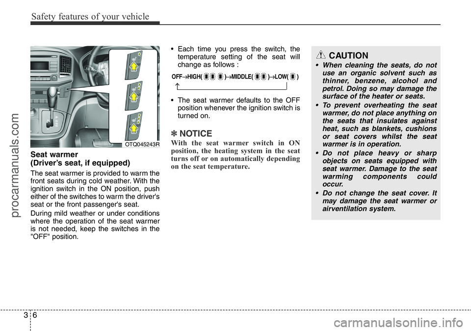 HYUNDAI I800 2016 Owners Manual Safety features of your vehicle
6 3
Seat warmer
(Driver’s seat, if equipped)
The seat warmer is provided to warm the
front seats during cold weather. With the
ignition switch in the ON position, pu HYUNDAI I800 2016 Owners Manual Safety features of your vehicle
6 3
Seat warmer
(Driver’s seat, if equipped)
The seat warmer is provided to warm the
front seats during cold weather. With the
ignition switch in the ON position, pu