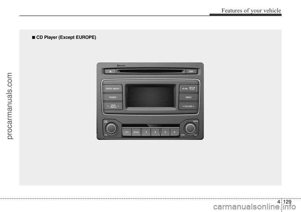 HYUNDAI I800 2016 Owners Manual 4129
Features of your vehicle
■ CD Player (Except EUROPE)
procarmanuals.com HYUNDAI I800 2016 Owners Manual 4129
Features of your vehicle
■ CD Player (Except EUROPE)
procarmanuals.com