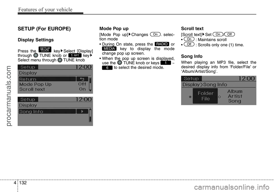 HYUNDAI I800 2016  Owners Manual Features of your vehicle
132 4
SETUP (For EUROPE)
Display Settings
Press the  key Select [Display]
through  TUNE knob or  key
Select menu through  TUNE knob
Mode Pop up
[Mode Pop up] Changes  . selec-