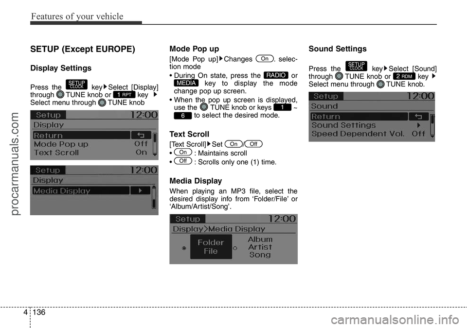 HYUNDAI I800 2016  Owners Manual Features of your vehicle
136 4
SETUP (Except EUROPE)
Display Settings
Press the  key Select [Display]
through  TUNE knob or  key  
Select menu through  TUNE knob
Mode Pop up
[Mode Pop up] Changes  . s