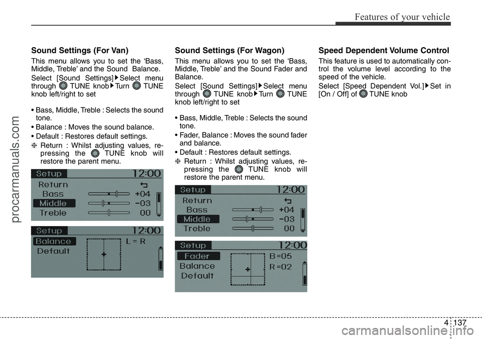 HYUNDAI I800 2016  Owners Manual 4137
Features of your vehicle
Sound Settings (For Van)
This menu allows you to set the ‘Bass,
Middle, Treble’ and the Sound  Balance.
Select [Sound Settings] Select menu
through TUNE knob Turn TUN