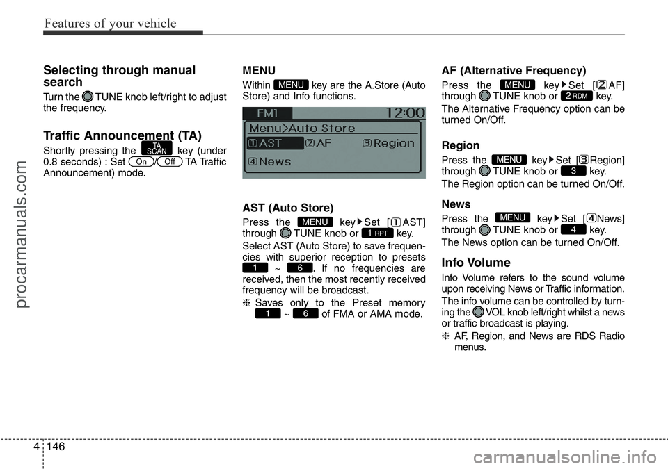 HYUNDAI I800 2016 Owners Manual Features of your vehicle
146 4
Selecting through manual
search
Turn the TUNE knob left/right to adjust
the frequency.
Traffic Announcement (TA)
Shortly pressing the key (under
0.8 seconds) : Set / HYUNDAI I800 2016 Owners Manual Features of your vehicle
146 4
Selecting through manual
search
Turn the TUNE knob left/right to adjust
the frequency.
Traffic Announcement (TA)
Shortly pressing the key (under
0.8 seconds) : Set /