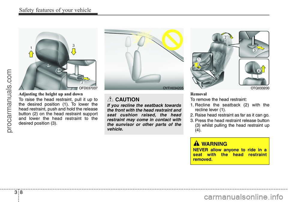 HYUNDAI I800 2016 Owners Manual Safety features of your vehicle
8 3
Adjusting the height up and down
To raise the head restraint, pull it up to
the desired position (1). To lower the
head restraint, push and hold the release
button HYUNDAI I800 2016 Owners Manual Safety features of your vehicle
8 3
Adjusting the height up and down
To raise the head restraint, pull it up to
the desired position (1). To lower the
head restraint, push and hold the release
button