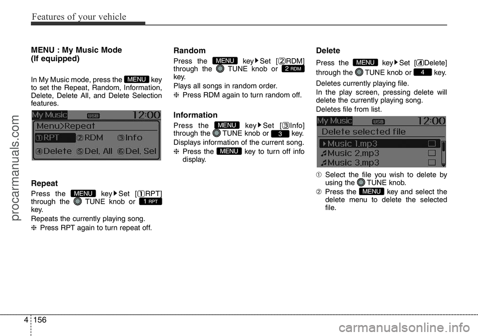 HYUNDAI I800 2016 Owners Manual Features of your vehicle
156 4
MENU : My Music Mode
(If equipped)
In My Music mode, press the key
to set the Repeat, Random, Information,
Delete, Delete All, and Delete Selection
features.
Repeat
Pre HYUNDAI I800 2016 Owners Manual Features of your vehicle
156 4
MENU : My Music Mode
(If equipped)
In My Music mode, press the key
to set the Repeat, Random, Information,
Delete, Delete All, and Delete Selection
features.
Repeat
Pre