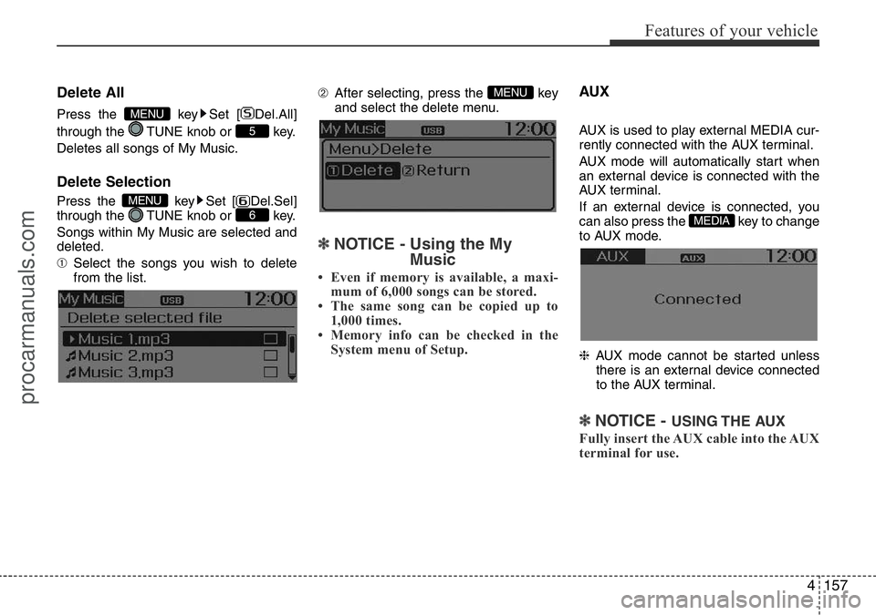 HYUNDAI I800 2016  Owners Manual 4157
Features of your vehicle
Delete All
Press the  key Set [ Del.All]
through the  TUNE knob or  key.
Deletes all songs of My Music.
Delete Selection
Press the  key Set [ Del.Sel]
through the  TUNE k