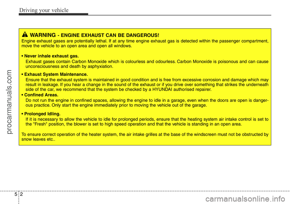 HYUNDAI I800 2016 Owners Manual Driving your vehicle
2 5
WARNING- ENGINE EXHAUST CAN BE DANGEROUS!
Engine exhaust gases are potentially lethal. If at any time engine exhaust gas is detected within the passenger compartment,
move the HYUNDAI I800 2016 Owners Manual Driving your vehicle
2 5
WARNING- ENGINE EXHAUST CAN BE DANGEROUS!
Engine exhaust gases are potentially lethal. If at any time engine exhaust gas is detected within the passenger compartment,
move the