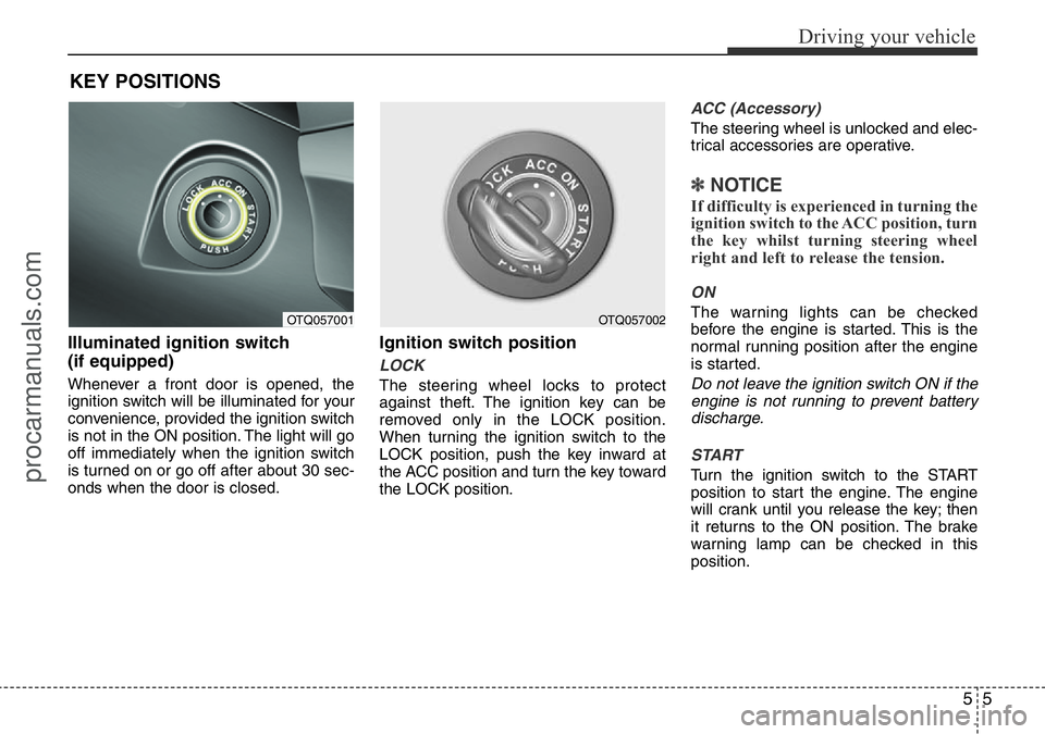 HYUNDAI I800 2016 Owners Manual 55
Driving your vehicle
Illuminated ignition switch
(if equipped)
Whenever a front door is opened, the
ignition switch will be illuminated for your
convenience, provided the ignition switch
is not in HYUNDAI I800 2016 Owners Manual 55
Driving your vehicle
Illuminated ignition switch
(if equipped)
Whenever a front door is opened, the
ignition switch will be illuminated for your
convenience, provided the ignition switch
is not in