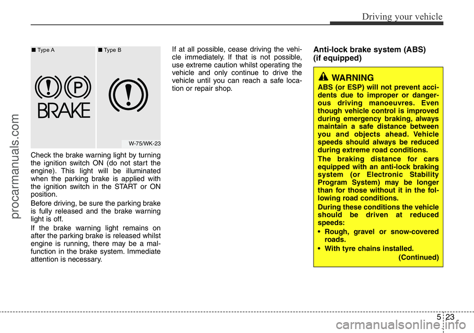 HYUNDAI I800 2016 Owners Manual 523
Driving your vehicle
Check the brake warning light by turning
the ignition switch ON (do not start the
engine). This light will be illuminated
when the parking brake is applied with
the ignition s HYUNDAI I800 2016 Owners Manual 523
Driving your vehicle
Check the brake warning light by turning
the ignition switch ON (do not start the
engine). This light will be illuminated
when the parking brake is applied with
the ignition s