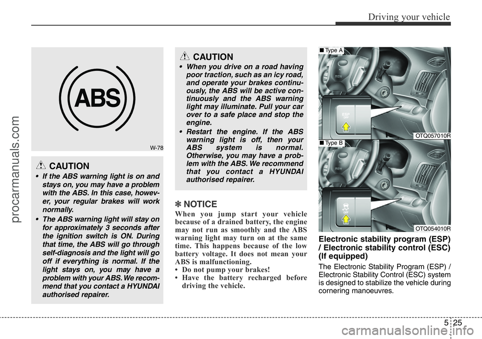 HYUNDAI I800 2016 Owners Manual 525
Driving your vehicle
✽NOTICE
When you jump start your vehicle
because of a drained battery, the engine
may not run as smoothly and the ABS
warning light may turn on at the same
time. This happen HYUNDAI I800 2016 Owners Manual 525
Driving your vehicle
✽NOTICE
When you jump start your vehicle
because of a drained battery, the engine
may not run as smoothly and the ABS
warning light may turn on at the same
time. This happen