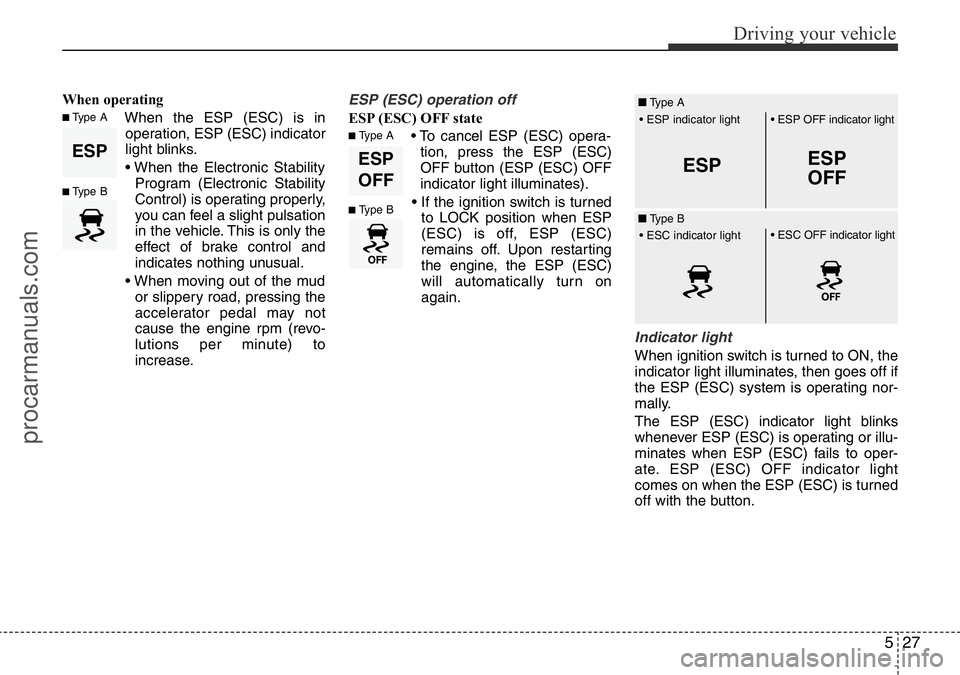 HYUNDAI I800 2016 Owners Manual 527
Driving your vehicle
When operating
When the ESP (ESC) is in
operation, ESP (ESC) indicator
light blinks.
• When the Electronic Stability
Program (Electronic Stability
Control) is operating prop HYUNDAI I800 2016 Owners Manual 527
Driving your vehicle
When operating
When the ESP (ESC) is in
operation, ESP (ESC) indicator
light blinks.
• When the Electronic Stability
Program (Electronic Stability
Control) is operating prop