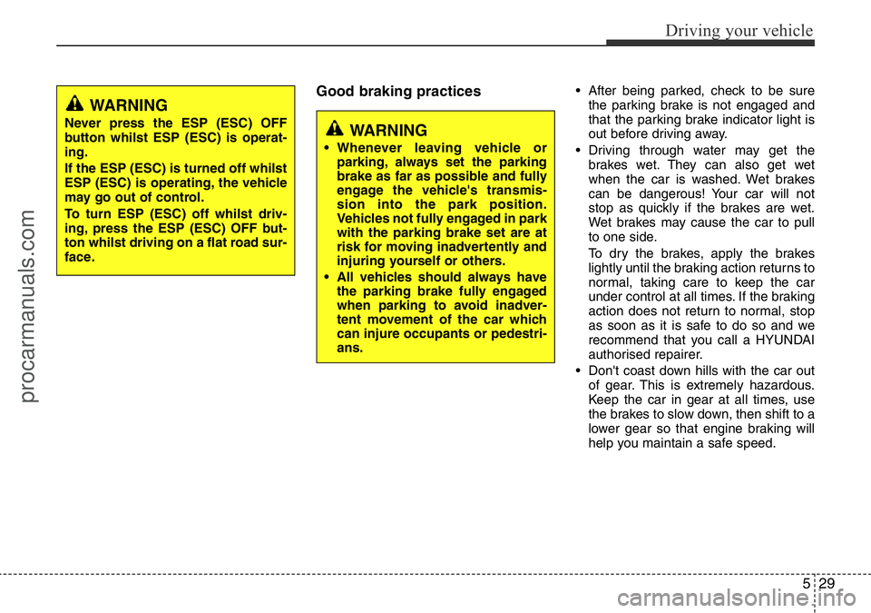 HYUNDAI I800 2016 Owners Manual 529
Driving your vehicle
Good braking practices• After being parked, check to be sure
the parking brake is not engaged and
that the parking brake indicator light is
out before driving away.
• Driv HYUNDAI I800 2016 Owners Manual 529
Driving your vehicle
Good braking practices• After being parked, check to be sure
the parking brake is not engaged and
that the parking brake indicator light is
out before driving away.
• Driv
