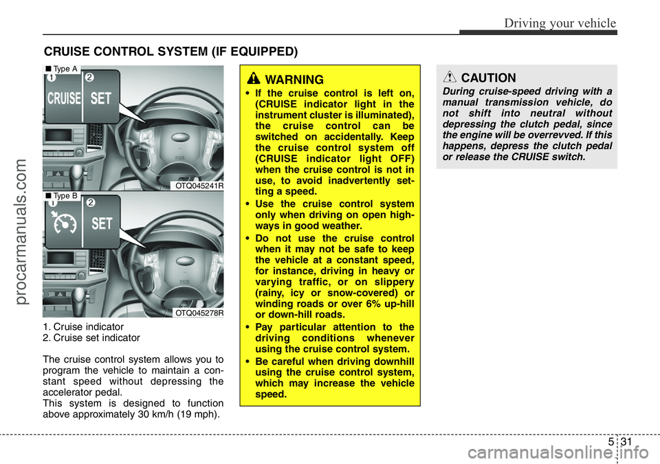 HYUNDAI I800 2016 Owners Manual 531
Driving your vehicle
1. Cruise indicator
2. Cruise set indicator
The cruise control system allows you to
program the vehicle to maintain a con-
stant speed without depressing the
accelerator pedal HYUNDAI I800 2016 Owners Manual 531
Driving your vehicle
1. Cruise indicator
2. Cruise set indicator
The cruise control system allows you to
program the vehicle to maintain a con-
stant speed without depressing the
accelerator pedal
