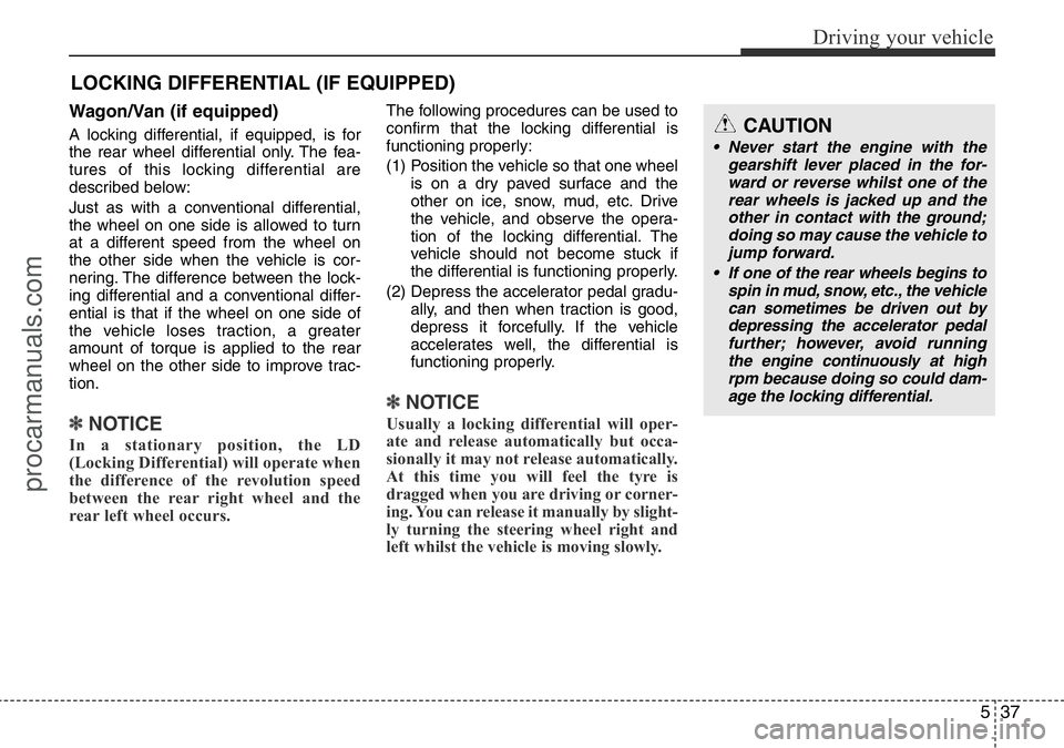 HYUNDAI I800 2016 Owners Manual 537
Driving your vehicle
Wagon/Van (if equipped)
A locking differential, if equipped, is for
the rear wheel differential only. The fea-
tures of this locking differential are
described below:
Just as HYUNDAI I800 2016 Owners Manual 537
Driving your vehicle
Wagon/Van (if equipped)
A locking differential, if equipped, is for
the rear wheel differential only. The fea-
tures of this locking differential are
described below:
Just as