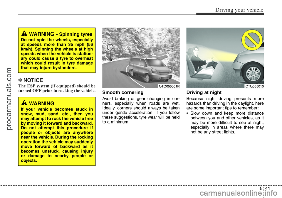 HYUNDAI I800 2016 Owners Manual 541
Driving your vehicle
✽NOTICE
The ESP system (if equipped) should be
turned OFF prior to rocking the vehicle.
Smooth cornering
Avoid braking or gear changing in cor-
ners, especially when roads a HYUNDAI I800 2016 Owners Manual 541
Driving your vehicle
✽NOTICE
The ESP system (if equipped) should be
turned OFF prior to rocking the vehicle.
Smooth cornering
Avoid braking or gear changing in cor-
ners, especially when roads a