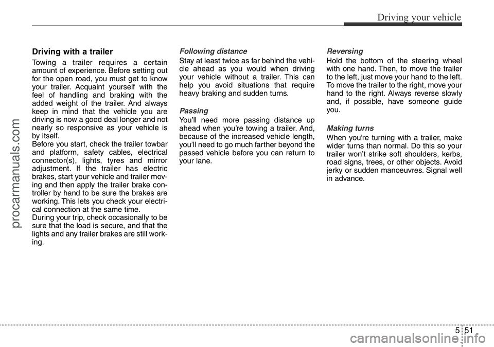 HYUNDAI I800 2016 Owners Manual 551
Driving your vehicle
Driving with a trailer
Towing a trailer requires a certain
amount of experience. Before setting out
for the open road, you must get to know
your trailer. Acquaint yourself w HYUNDAI I800 2016 Owners Manual 551
Driving your vehicle
Driving with a trailer
Towing a trailer requires a certain
amount of experience. Before setting out
for the open road, you must get to know
your trailer. Acquaint yourself w