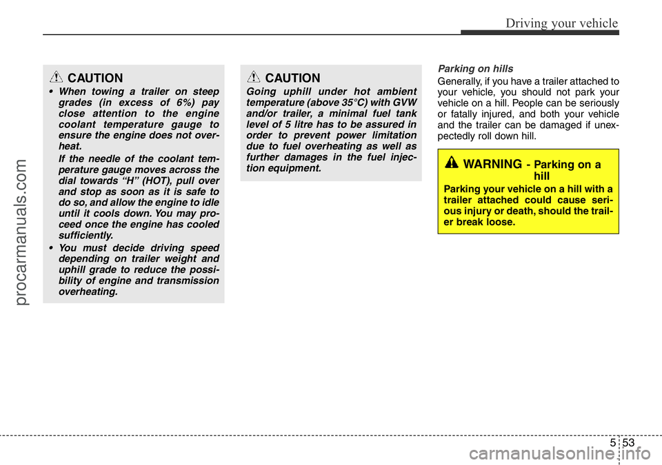 HYUNDAI I800 2016 Owners Manual 553
Driving your vehicle
Parking on hills
Generally, if you have a trailer attached to
your vehicle, you should not park your
vehicle on a hill. People can be seriously
or fatally injured, and both y HYUNDAI I800 2016 Owners Manual 553
Driving your vehicle
Parking on hills
Generally, if you have a trailer attached to
your vehicle, you should not park your
vehicle on a hill. People can be seriously
or fatally injured, and both y
