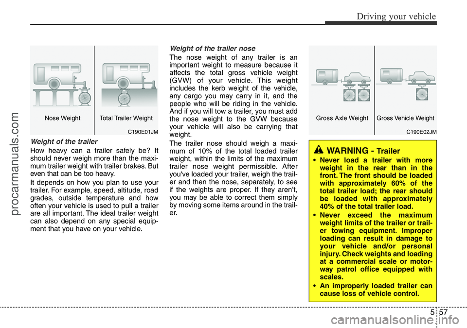 HYUNDAI I800 2016 Owners Manual 557
Driving your vehicle
Weight of the trailer
How heavy can a trailer safely be? It
should never weigh more than the maxi-
mum trailer weight with trailer brakes. But
even that can be too heavy.
It d HYUNDAI I800 2016 Owners Manual 557
Driving your vehicle
Weight of the trailer
How heavy can a trailer safely be? It
should never weigh more than the maxi-
mum trailer weight with trailer brakes. But
even that can be too heavy.
It d