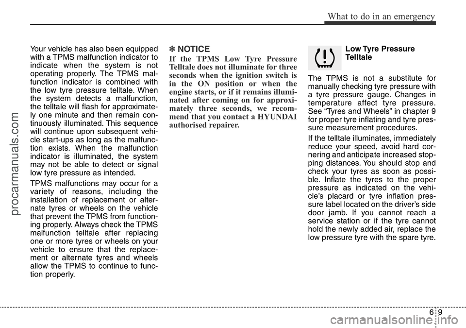 HYUNDAI I800 2016 Owners Manual 69
What to do in an emergency
Your vehicle has also been equipped
with a TPMS malfunction indicator to
indicate when the system is not
operating properly. The TPMS mal-
function indicator is combined HYUNDAI I800 2016 Owners Manual 69
What to do in an emergency
Your vehicle has also been equipped
with a TPMS malfunction indicator to
indicate when the system is not
operating properly. The TPMS mal-
function indicator is combined