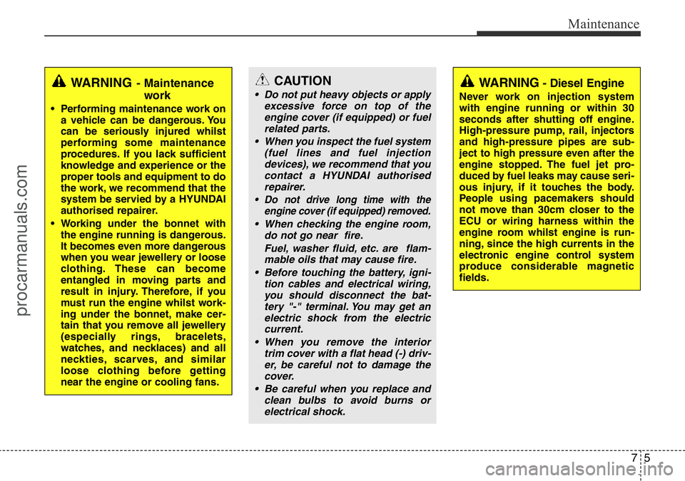 HYUNDAI I800 2016 Owners Manual 75
Maintenance
WARNING- Maintenance
work
• Performing maintenance work on
a vehicle can be dangerous. You
can be seriously injured whilst
performing some maintenance
procedures. If you lack sufficie HYUNDAI I800 2016 Owners Manual 75
Maintenance
WARNING- Maintenance
work
• Performing maintenance work on
a vehicle can be dangerous. You
can be seriously injured whilst
performing some maintenance
procedures. If you lack sufficie