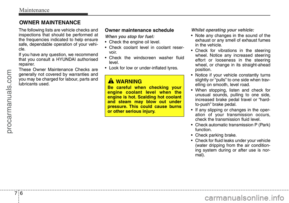 HYUNDAI I800 2016 Owners Manual Maintenance
6 7
OWNER MAINTENANCE
The following lists are vehicle checks and
inspections that should be performed at
the frequencies indicated to help ensure
safe, dependable operation of your vehi-
HYUNDAI I800 2016 Owners Manual Maintenance
6 7
OWNER MAINTENANCE
The following lists are vehicle checks and
inspections that should be performed at
the frequencies indicated to help ensure
safe, dependable operation of your vehi-