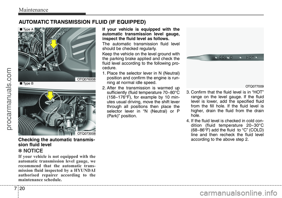 HYUNDAI I800 2016 Owners Manual Maintenance
20 7
AUTOMATIC TRANSMISSION FLUID (IF EQUIPPED)
Checking the automatic transmis-
sion fluid level
✽NOTICE
If your vehicle is not equipped with the
automatic transmission level gauge, w HYUNDAI I800 2016 Owners Manual Maintenance
20 7
AUTOMATIC TRANSMISSION FLUID (IF EQUIPPED)
Checking the automatic transmis-
sion fluid level
✽NOTICE
If your vehicle is not equipped with the
automatic transmission level gauge, w
