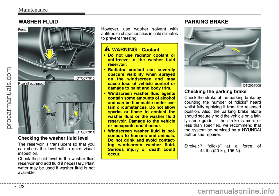 HYUNDAI I800 2016 Owners Manual Maintenance
22 7
WASHER FLUID
Checking the washer fluid level
The reservoir is translucent so that you
can check the level with a quick visual
inspection.
Check the fluid level in the washer fluid
r HYUNDAI I800 2016 Owners Manual Maintenance
22 7
WASHER FLUID
Checking the washer fluid level
The reservoir is translucent so that you
can check the level with a quick visual
inspection.
Check the fluid level in the washer fluid
r