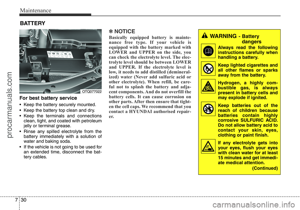 HYUNDAI I800 2016 Owners Manual Maintenance
30 7
BATTERY
For best battery service
• Keep the battery securely mounted.
• Keep the battery top clean and dry.
• Keep the terminals and connections
clean, tight, and coated with pe HYUNDAI I800 2016 Owners Manual Maintenance
30 7
BATTERY
For best battery service
• Keep the battery securely mounted.
• Keep the battery top clean and dry.
• Keep the terminals and connections
clean, tight, and coated with pe