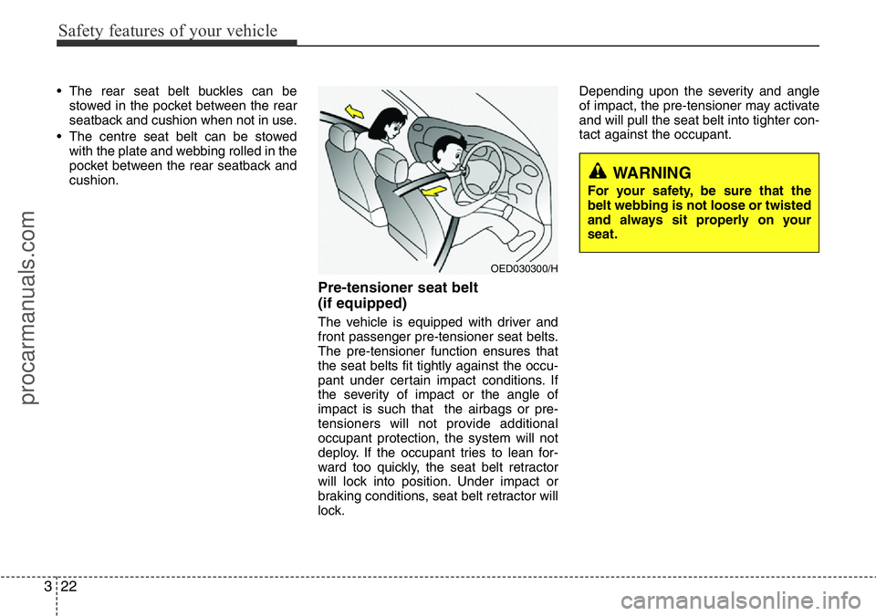 HYUNDAI I800 2016 Owners Guide Safety features of your vehicle
22 3
• The rear seat belt buckles can be
stowed in the pocket between the rear
seatback and cushion when not in use.
• The centre seat belt can be stowed
with the p HYUNDAI I800 2016 Owners Guide Safety features of your vehicle
22 3
• The rear seat belt buckles can be
stowed in the pocket between the rear
seatback and cushion when not in use.
• The centre seat belt can be stowed
with the p