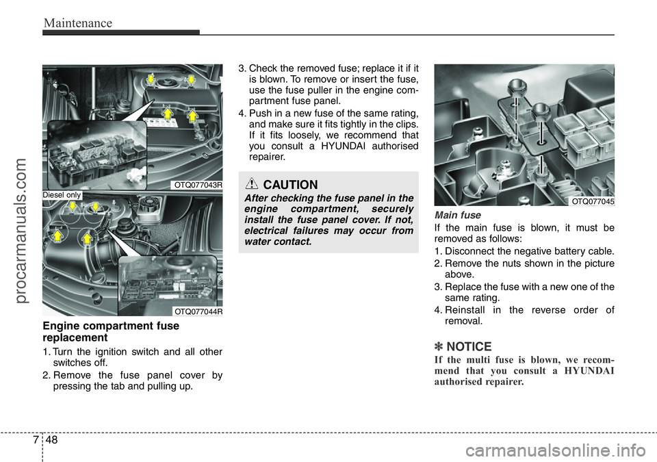 HYUNDAI I800 2016 Owners Manual Maintenance
48 7
Engine compartment fuse
replacement
1. Turn the ignition switch and all other
switches off.
2. Remove the fuse panel cover by
pressing the tab and pulling up.3. Check the removed fuse HYUNDAI I800 2016 Owners Manual Maintenance
48 7
Engine compartment fuse
replacement
1. Turn the ignition switch and all other
switches off.
2. Remove the fuse panel cover by
pressing the tab and pulling up.3. Check the removed fuse