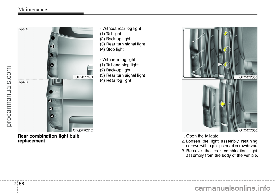 HYUNDAI I800 2016 Owners Manual Maintenance
58 7
Rear combination light bulb
replacement
- Without rear fog light
(1) Tail light
(2) Back-up light
(3) Rear turn signal light
(4) Stop light
- With rear fog light
(1) Tail and stop lig HYUNDAI I800 2016 Owners Manual Maintenance
58 7
Rear combination light bulb
replacement
- Without rear fog light
(1) Tail light
(2) Back-up light
(3) Rear turn signal light
(4) Stop light
- With rear fog light
(1) Tail and stop lig