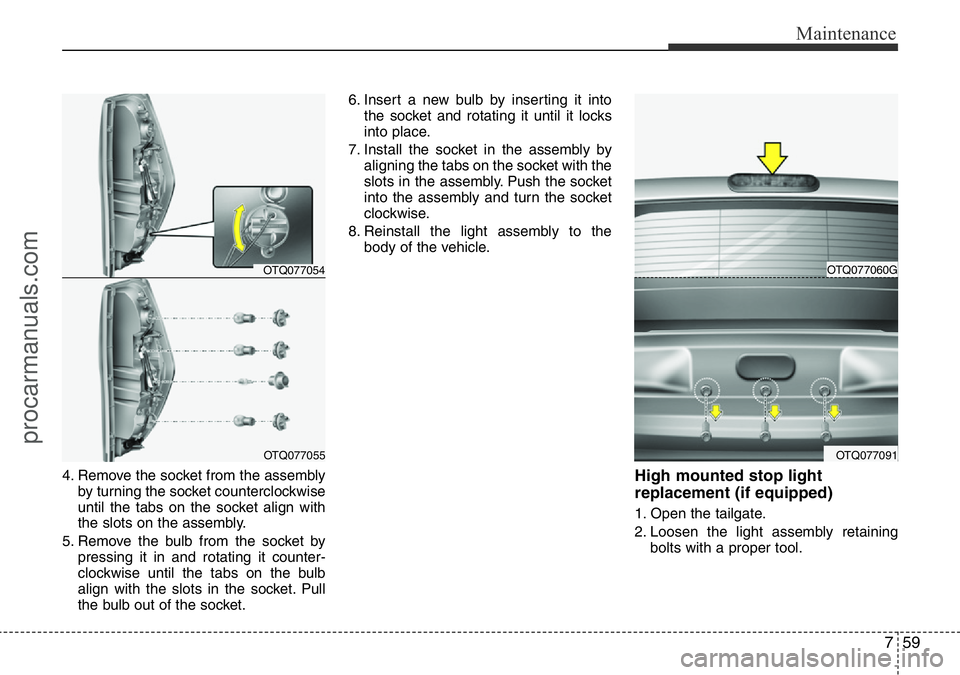 HYUNDAI I800 2016 Owners Manual 759
Maintenance
4. Remove the socket from the assembly
by turning the socket counterclockwise
until the tabs on the socket align with
the slots on the assembly.
5. Remove the bulb from the socket by
p HYUNDAI I800 2016 Owners Manual 759
Maintenance
4. Remove the socket from the assembly
by turning the socket counterclockwise
until the tabs on the socket align with
the slots on the assembly.
5. Remove the bulb from the socket by
p