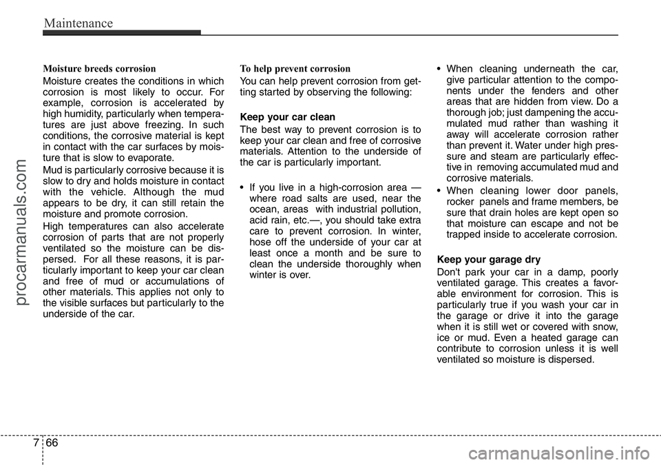 HYUNDAI I800 2016 Owners Manual Maintenance
66 7
Moisture breeds corrosion
Moisture creates the conditions in which
corrosion is most likely to occur. For
example, corrosion is accelerated by
high humidity, particularly when tempera HYUNDAI I800 2016 Owners Manual Maintenance
66 7
Moisture breeds corrosion
Moisture creates the conditions in which
corrosion is most likely to occur. For
example, corrosion is accelerated by
high humidity, particularly when tempera