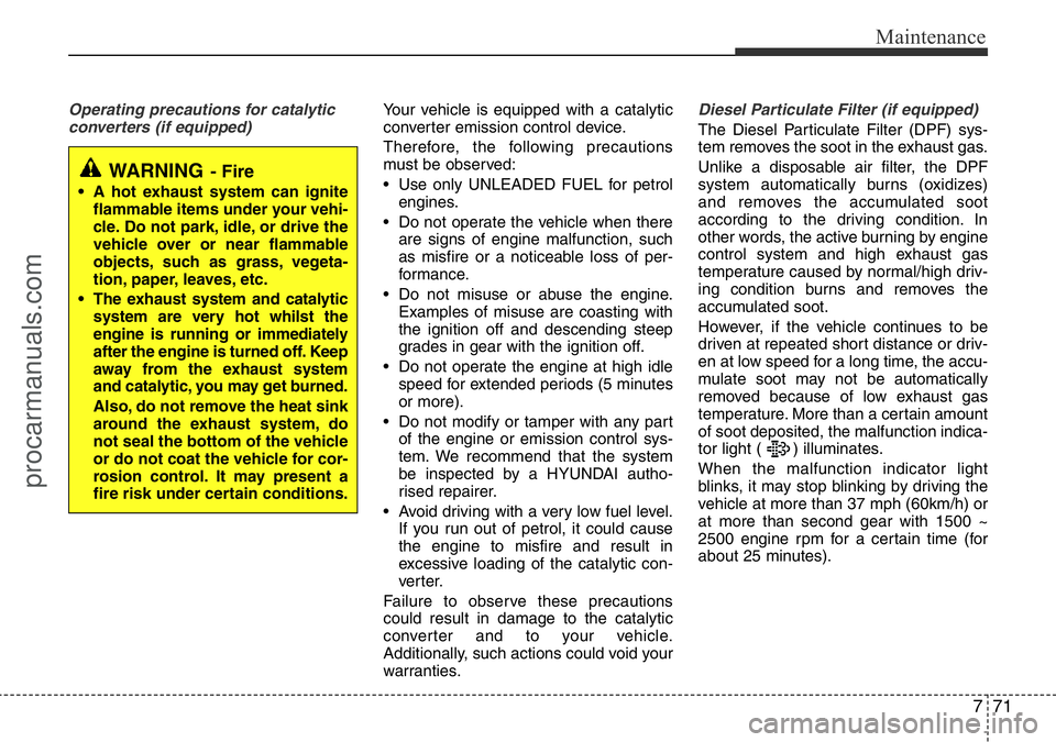 HYUNDAI I800 2016 Owners Manual 771
Maintenance
Operating precautions for catalytic
converters (if equipped)Your vehicle is equipped with a catalytic
converter emission control device.
Therefore, the following precautions
must be ob HYUNDAI I800 2016 Owners Manual 771
Maintenance
Operating precautions for catalytic
converters (if equipped)Your vehicle is equipped with a catalytic
converter emission control device.
Therefore, the following precautions
must be ob