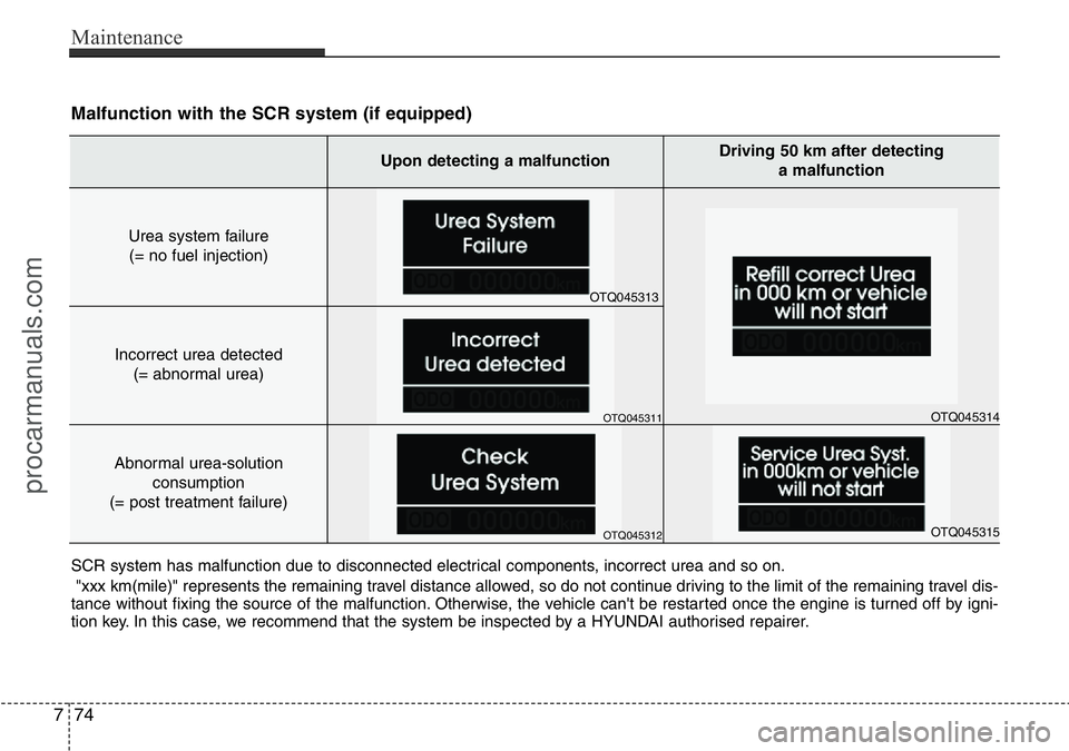 HYUNDAI I800 2016 Owners Manual Maintenance
74 7
Malfunction with the SCR system (if equipped)
SCR system has malfunction due to disconnected electrical components, incorrect urea and so on.
"xxx km(mile)" represents the rem HYUNDAI I800 2016 Owners Manual Maintenance
74 7
Malfunction with the SCR system (if equipped)
SCR system has malfunction due to disconnected electrical components, incorrect urea and so on.
"xxx km(mile)" represents the rem