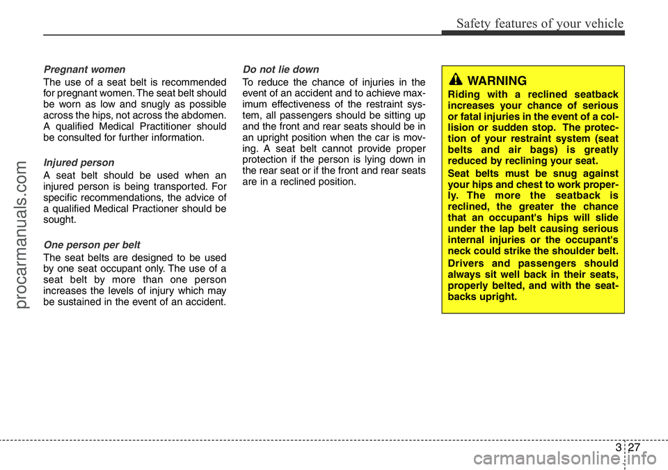HYUNDAI I800 2016 Service Manual 327
Safety features of your vehicle
Pregnant women
The use of a seat belt is recommended
for pregnant women. The seat belt should
be worn as low and snugly as possible
across the hips, not across the HYUNDAI I800 2016 Service Manual 327
Safety features of your vehicle
Pregnant women
The use of a seat belt is recommended
for pregnant women. The seat belt should
be worn as low and snugly as possible
across the hips, not across the