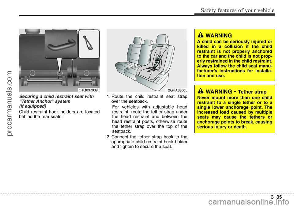 HYUNDAI I800 2016 Service Manual 335
Safety features of your vehicle
Securing a child restraint seat with
“Tether Anchor” system
(if equipped)
Child restraint hook holders are located
behind the rear seats.1. Route the child re HYUNDAI I800 2016 Service Manual 335
Safety features of your vehicle
Securing a child restraint seat with
“Tether Anchor” system
(if equipped)
Child restraint hook holders are located
behind the rear seats.1. Route the child re