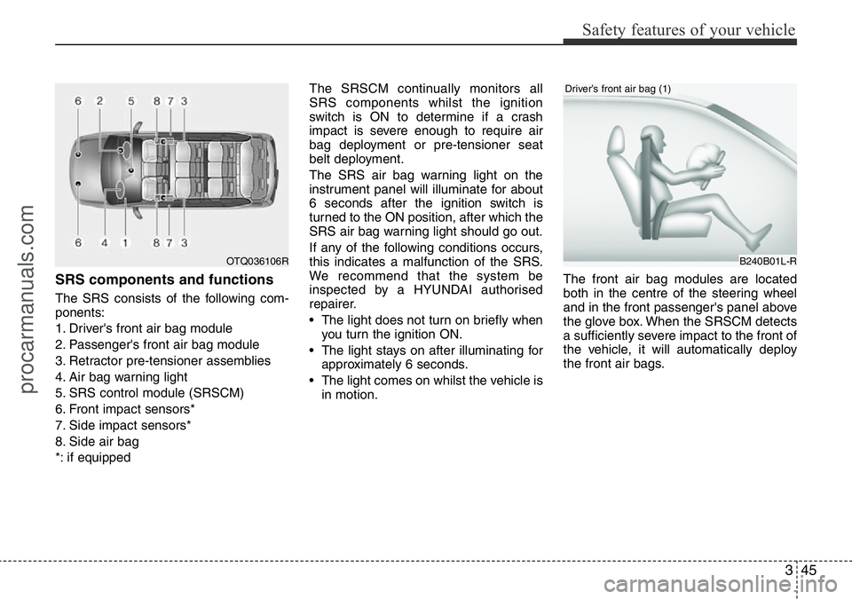HYUNDAI I800 2016 Workshop Manual 345
Safety features of your vehicle
SRS components and functions
The SRS consists of the following com-
ponents:
1. Driver's front air bag module
2. Passenger's front air bag module
3. Retract HYUNDAI I800 2016 Workshop Manual 345
Safety features of your vehicle
SRS components and functions
The SRS consists of the following com-
ponents:
1. Driver's front air bag module
2. Passenger's front air bag module
3. Retract