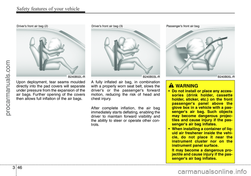 HYUNDAI I800 2016 Repair Manual Safety features of your vehicle
46 3
Upon deployment, tear seams moulded
directly into the pad covers will separate
under pressure from the expansion of the
air bags. Further opening of the covers
the HYUNDAI I800 2016 Repair Manual Safety features of your vehicle
46 3
Upon deployment, tear seams moulded
directly into the pad covers will separate
under pressure from the expansion of the
air bags. Further opening of the covers
the