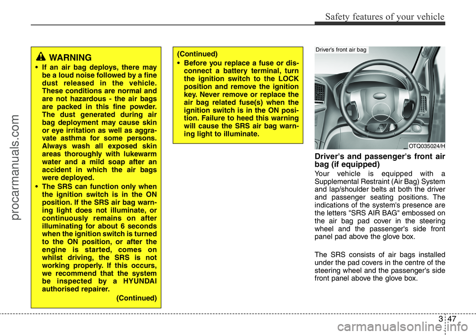 HYUNDAI I800 2016 Repair Manual 347
Safety features of your vehicle
Driver's and passenger's front air
bag (if equipped)
Your vehicle is equipped with a
Supplemental Restraint (Air Bag) System
and lap/shoulder belts at both HYUNDAI I800 2016 Repair Manual 347
Safety features of your vehicle
Driver's and passenger's front air
bag (if equipped)
Your vehicle is equipped with a
Supplemental Restraint (Air Bag) System
and lap/shoulder belts at both