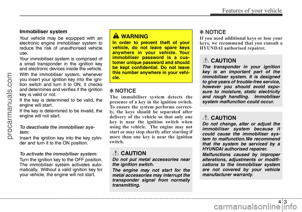 HYUNDAI I800 2016 Manual PDF 43
Features of your vehicle
Immobiliser system
Your vehicle may be equipped with an
electronic engine immobiliser system to
reduce the risk of unauthorised vehicle
use.
Your immobiliser system is com HYUNDAI I800 2016 Manual PDF 43
Features of your vehicle
Immobiliser system
Your vehicle may be equipped with an
electronic engine immobiliser system to
reduce the risk of unauthorised vehicle
use.
Your immobiliser system is com