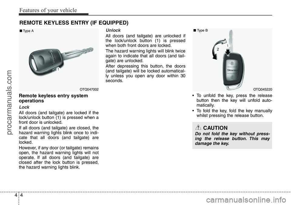 HYUNDAI I800 2016 Manual PDF Features of your vehicle
4 4
Remote keyless entry system
operations
Lock
All doors (and tailgate) are locked if the
lock/unlock button (1) is pressed when a
front door is unlocked.
If all doors (and HYUNDAI I800 2016 Manual PDF Features of your vehicle
4 4
Remote keyless entry system
operations
Lock
All doors (and tailgate) are locked if the
lock/unlock button (1) is pressed when a
front door is unlocked.
If all doors (and