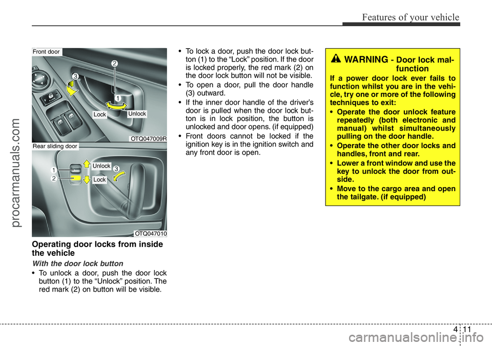 HYUNDAI I800 2016 Manual Online 411
Features of your vehicle
Operating door locks from inside
the vehicle
With the door lock button
• To unlock a door, push the door lock
button (1) to the “Unlock” position. The
red mark (2) o