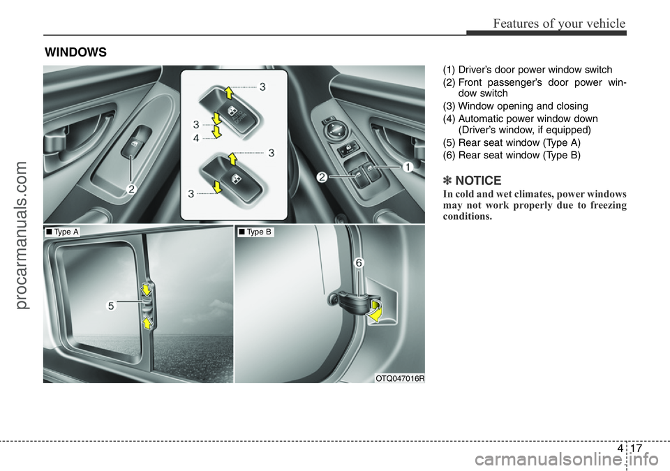 HYUNDAI I800 2016 Owners Manual 417
Features of your vehicle
(1) Driver’s door power window switch
(2) Front passenger’s door power win-
dow switch
(3) Window opening and closing
(4) Automatic power window down
(Driver’s windo HYUNDAI I800 2016 Owners Manual 417
Features of your vehicle
(1) Driver’s door power window switch
(2) Front passenger’s door power win-
dow switch
(3) Window opening and closing
(4) Automatic power window down
(Driver’s windo