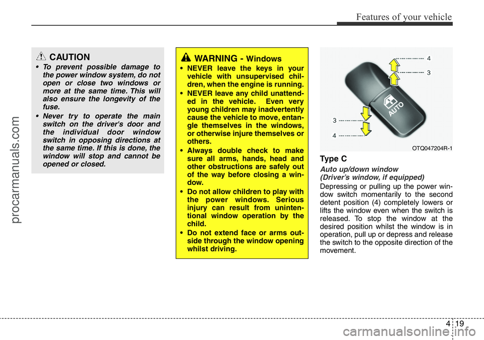 HYUNDAI I800 2016 Owners Manual 419
Features of your vehicle
Ty p e C
Auto up/down window
(Driver’s window, if equipped)
Depressing or pulling up the power win-
dow switch momentarily to the second
detent position (4) completely HYUNDAI I800 2016 Owners Manual 419
Features of your vehicle
Ty p e C
Auto up/down window
(Driver’s window, if equipped)
Depressing or pulling up the power win-
dow switch momentarily to the second
detent position (4) completely