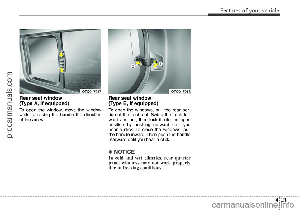 HYUNDAI I800 2016 Owners Manual 421
Features of your vehicle
Rear seat window
(Type A, if equipped)
To open the window, move the window
whilst pressing the handle the direction
of the arrow.
Rear seat window
(Type B, if equipped)
HYUNDAI I800 2016 Owners Manual 421
Features of your vehicle
Rear seat window
(Type A, if equipped)
To open the window, move the window
whilst pressing the handle the direction
of the arrow.
Rear seat window
(Type B, if equipped)